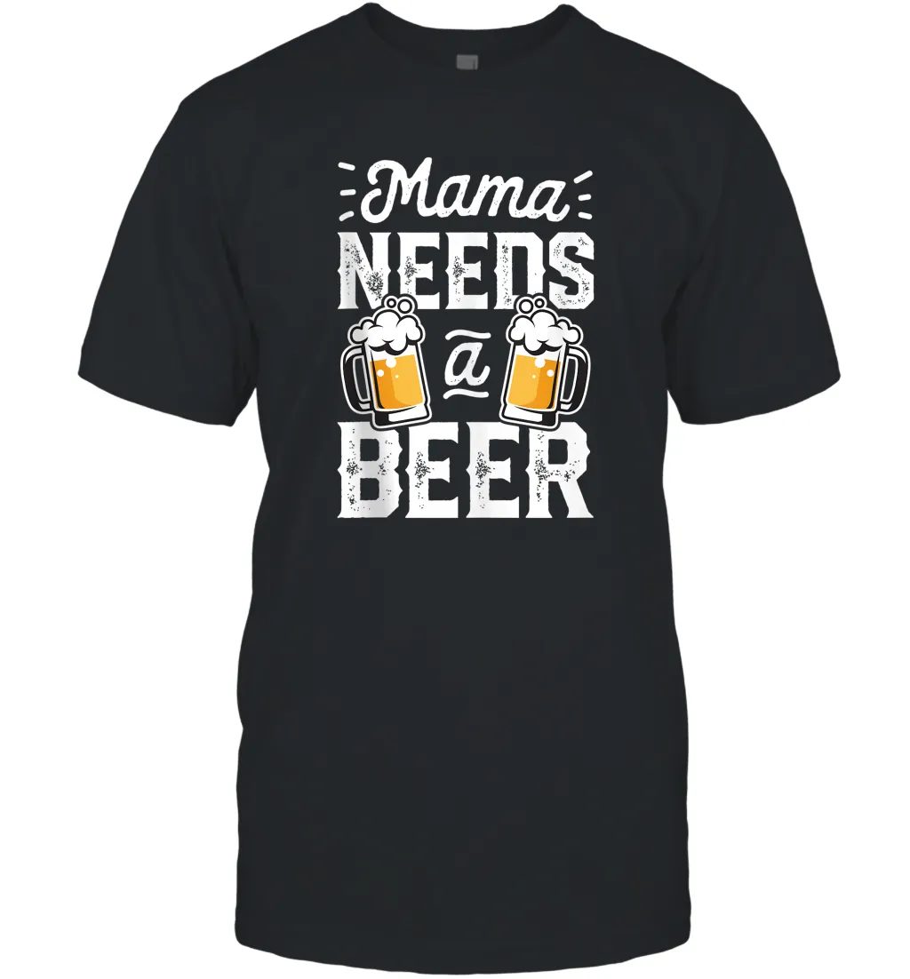 Mama Needs A Beer Funny Mothers Day Women Family Matching Men Cotton T-Shirt